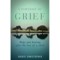 A Portrait of Grief: Hope and healing after the loss of a child