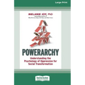 Powerarchy: Understanding the Psychology of Oppression for Social Transformation [Standard Large Print 16 Pt Edition]