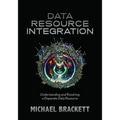 Data Resource Integration: Understanding and Resolving a Disparate Data Resource