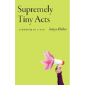 Supremely Tiny Acts: A Memoir of a Day