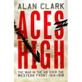 Aces High: The War in the Air over the Western Front 1914-18