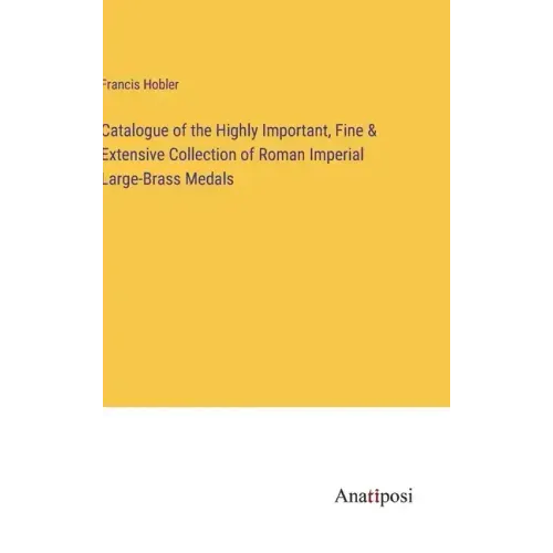 Catalogue of the Highly Important, Fine & Extensive Collection of Roman Imperial Large-Brass Medals
