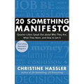 20 Something Manifesto: Quarter-Lifers Speak Out about Who They Are, What They Want, and How to Get It