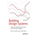 Building Design Systems: Unify User Experiences Through a Shared Design Language