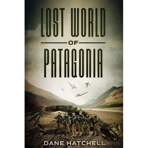 Lost World Of Patagonia: A Dinosaur Thriller