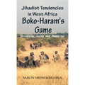 Jihadist Tendencies in West Africa: Boko Haram's Game - Yesterday, Today and Tomorrow