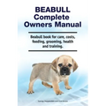 Beabull Complete Owners Manual. Beabull book for care, costs, feeding, grooming, health and training.