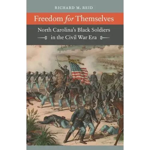 Freedom for Themselves: North Carolina's Black Soldiers in the Civil War Era