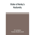 Walter of Henley's Husbandry, together with an anonymous Husbandry, Seneschaucie, and Robert Grosseteste's Rules