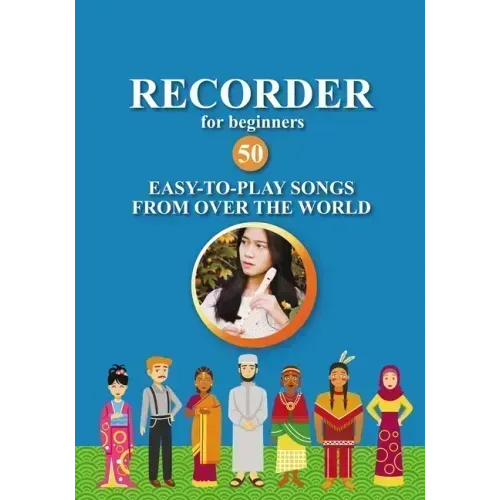 Recorder for Beginners. 50 Easy-to-Play Songs from Over the World: Easy Solo Recorder Songbook