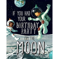 If You Had Your Birthday Party on the Moon
