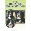 The Bernese Mountain Dog: A Complete and Comprehensive Beginners Guide To: Buying, Owning, Health, Grooming, Training, Obedience, Understanding