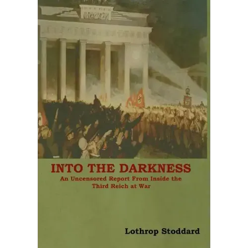 Into The Darkness: An Uncensored Report From Inside the Third Reich at War