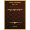 Adoptive Masonry Illustrated Eastern Star Ritual