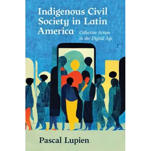 Indigenous Civil Society in Latin America: Collective Action in the Digital Age