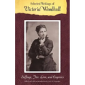 Selected Writings of Victoria Woodhull: Suffrage, Free Love, and Eugenics