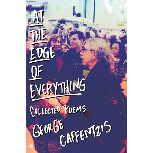 At the Edge of Everything: Poems: Poems: Collected Poems