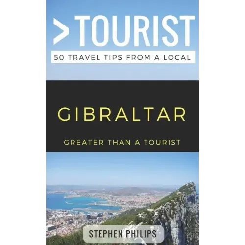 Greater Than a Tourist- Gibraltar: 50 Travel Tips from a Local