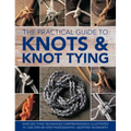 The Practical Guide to Knots and Knot Tying: Over 200 Tying Techniques, Comprehensively Illustrated in 1200 Step-By-Step Photographs
