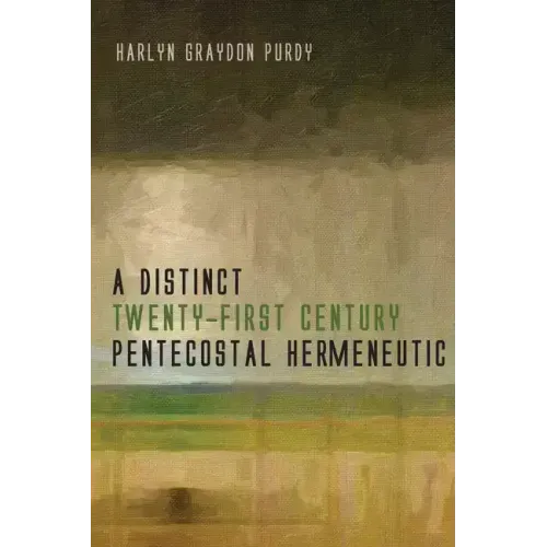 A Distinct Twenty-First Century Pentecostal Hermeneutic