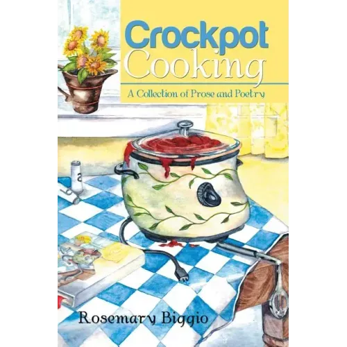 Crockpot Cooking: A Collection of Prose and Poetry