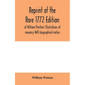 Reprint of the rare 1772 edition of William Preston's Illustrations of masonry With biographical notice