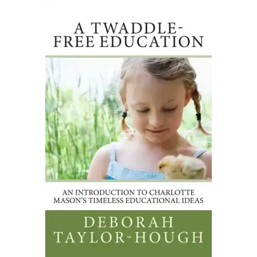 A Twaddle-Free Education: An Introduction to Charlotte Mason's Timeless Educational Ideas
