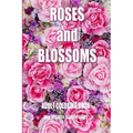 Adult Coloring Book: Roses and Blossoms: Paint and Color Flowers and Floral Designs