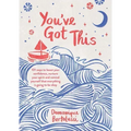 You've Got This: 101 Ways to Boost Your Confidence, Nurture Your Spirit and Remind Yourself That Everything Is Going to Be Okay