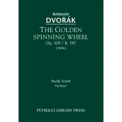 The Golden Spinning Wheel, Op.109 / B.197: Study score