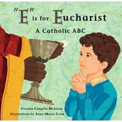 E Is for Eucharist: A Catholic ABC