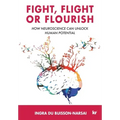 Fight, Flight or Flourish: How neuroscience can Unlock human potential