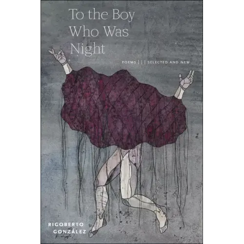To the Boy Who Was Night: Poems: Selected and New