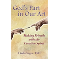 God's Part in Our Art: Making Friends with the Creative Spirit