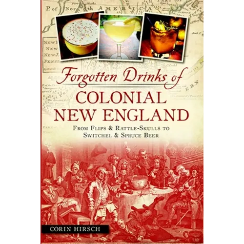 Forgotten Drinks of Colonial New England: From Flips & Rattle-Skulls to Switchel & Spruce Beer