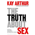 The Truth about Sex: What the World Won't Tell You and God Wants You to Know