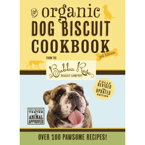 The Organic Dog Biscuit Cookbook (the Revised and Expanded Third Edition): Featuring Over 100 Pawsome Recipes! 3