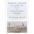 Making Certain It Goes on: The Collected Poems of Richard Hugo