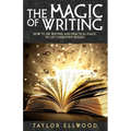 The Magic of Writing: How to Use Writing and Practical Magic to get Consistent Results