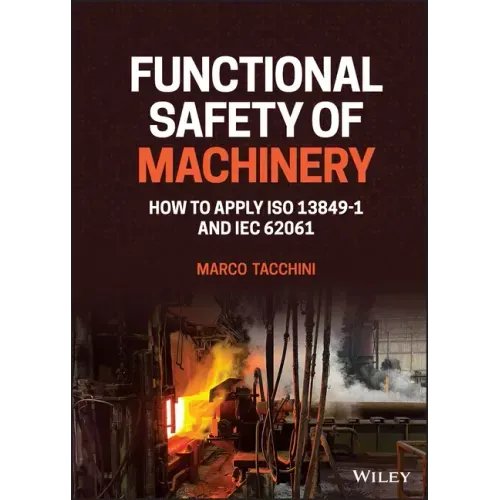 Functional Safety of Machinery: How to Apply ISO 13849-1 and Iec 62061
