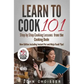Learn to Cook 101 -- Step-by-Step Cooking Lessons from the Cooking Dude: New Edition including Instant Pot and Ninja Foodi tips!