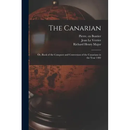 The Canarian: or, Book of the Conquest and Conversion of the Canarians in the Year 1402