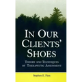 In Our Clients' Shoes: Theory and Techniques of Therapeutic Assessment