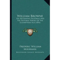 William Browne: His Britannia's Pastorals And The Pastoral Poetry Of The Elizabethan Age (1896)