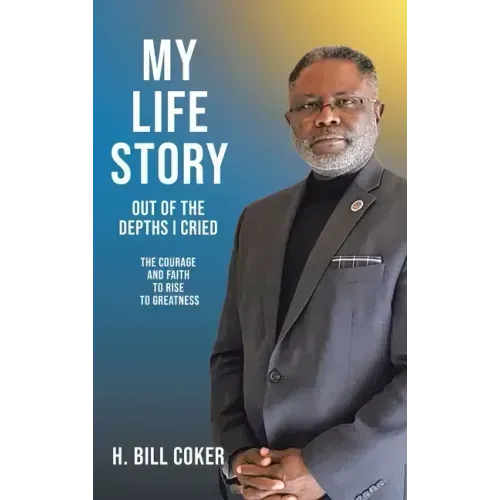 My Life Story: Out of the Depths I Cried: The Courage and Faith to Rise to Greatness