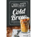 Make Mine Cold Brew: Ideas and Recipes to Elevate your Coffee