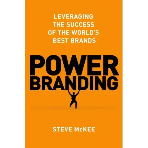 Power Branding: Leveraging the Success of the World's Best Brands