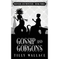 Gossip and Gorgons