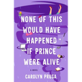 None of This Would Have Happened If Prince Were Alive
