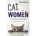 Cat Women of West Michigan: The Secret World of Cat Rescue